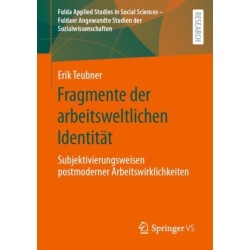 Fragmente der arbeitsweltlichen Identitat: Subjektivierungsweisen postmoderner Arbeitswirklichkeiten