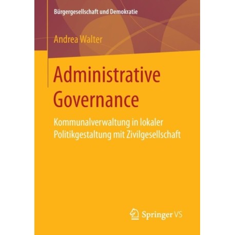 Administrative Governance: Kommunalverwaltung in lokaler Politikgestaltung mit Zivilgesellschaft