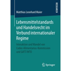 Lebensmittelstandards und Handelsrecht im Verbund internationaler Regime: Interaktion und Wandel von Codex-Alimentarius-Kommission und GATT/WTO