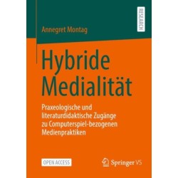Hybride Medialitat: Praxeologische und literaturdidaktische Zugange zu Computerspiel-bezogenen Medienpraktiken