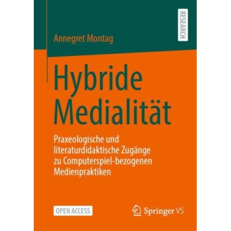 Hybride Medialitat: Praxeologische und literaturdidaktische Zugange zu Computerspiel-bezogenen Medienpraktiken