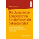 Die okonomische Kompetenz von Schuler*innen der Sekundarstufe I: Kompetenzmodellierung, Assessmentkonstruktion und Validierung