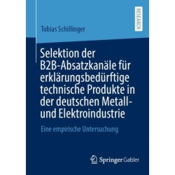 Selektion der B2B-Absatzkanale fur erklarungsbedurftige technische Produkte in der deutschen Metall- und Elektroindustrie: Eine empirische Untersuchung