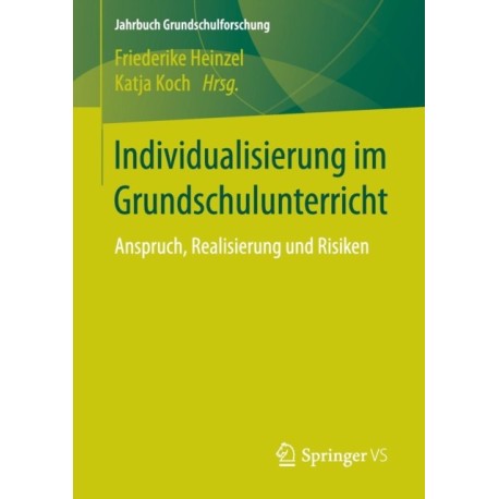 Individualisierung im Grundschulunterricht: Anspruch, Realisierung und Risiken