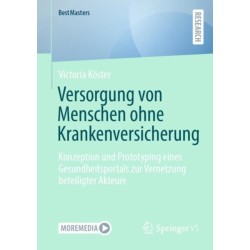 Versorgung von Menschen ohne Krankenversicherung: Konzeption und Prototyping eines Gesundheitsportals zur Vernetzung beteiligter Akteure