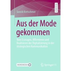 Aus der Mode gekommen: Vom Erzeugen, Affirmieren und Realisieren der Digitalisierung in der strategischen Kommunikation