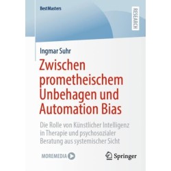 Zwischen prometheischem Unbehagen und Automation Bias: Die Rolle von Kunstlicher Intelligenz in Therapie und psychosozialer Beratung aus systemischer Sicht