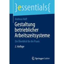 Gestaltung betrieblicher Arbeitszeitsysteme: Ein Uberblick fur die Praxis