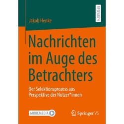 Nachrichten im Auge des Betrachters: Der Selektionsprozess aus Perspektive der Nutzer*innen