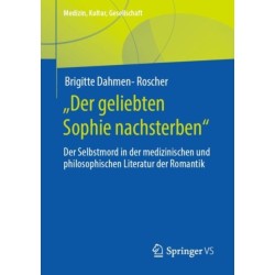 „Der geliebten Sophie nachsterben“: Der Selbstmord in der medizinischen und philosophischen Literatur der Romantik
