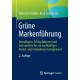 Grune Markenfuhrung: Grundlagen, Erfolgsfaktoren und Instrumente fur ein nachhaltiges Brand- und Innovationsmanagement