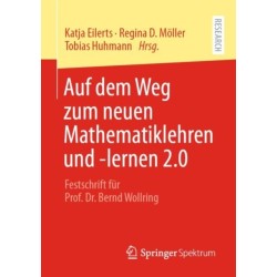 Auf dem Weg zum neuen Mathematiklehren und -lernen 2.0: Festschrift fur Prof. Dr. Bernd Wollring