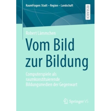 Vom Bild zur Bildung: Computerspiele als raumkonstituierende Bildungsmedien der Gegenwart