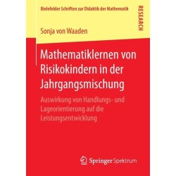 Mathematiklernen von Risikokindern in der Jahrgangsmischung: Auswirkung von Handlungs- und Lageorientierung auf die Leistungsentwicklung