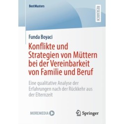 Konflikte und Strategien von Muttern bei der Vereinbarkeit von Familie und Beruf: Eine qualitative Analyse der Erfahrungen nach der Ruckkehr aus der Elternzeit