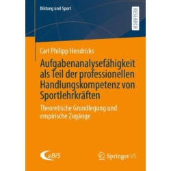 Aufgabenanalysefahigkeit als Teil der professionellen Handlungskompetenz von Sportlehrkraften: Theoretische Grundlegung und empirische Zugange