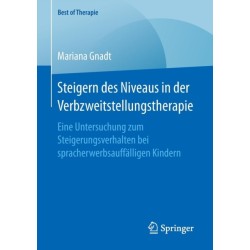 Steigern des Niveaus in der Verbzweitstellungstherapie: Eine Untersuchung zum Steigerungsverhalten bei spracherwerbsauffalligen Kindern