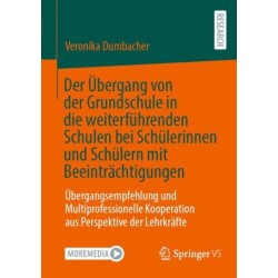 Der Ubergang von der Grundschule in die weiterfuhrenden Schulen bei Schulerinnen und Schulern mit Beeintrachtigungen: Ubergangsempfehlung und Multiprofessionelle Kooperation aus Perspektive der Lehrkrafte