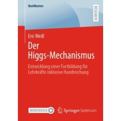 Der Higgs-Mechanismus: Entwicklung einer Fortbildung fur Lehrkrafte inklusive Handreichung