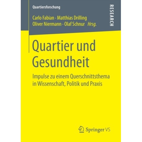 Quartier und Gesundheit: Impulse zu einem Querschnittsthema in Wissenschaft, Politik und Praxis