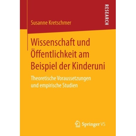 Wissenschaft und Offentlichkeit am Beispiel der Kinderuni: Theoretische Voraussetzungen und empirische Studien