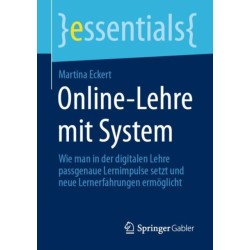 Online-Lehre mit System: Wie man in der digitalen Lehre passgenaue Lernimpulse setzt und neue Lernerfahrungen ermoglicht