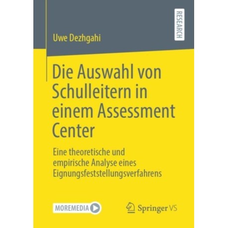Die Auswahl von Schulleitern in einem Assessment Center: Eine theoretische und empirische Analyse eines Eignungsfeststellungsverfahrens