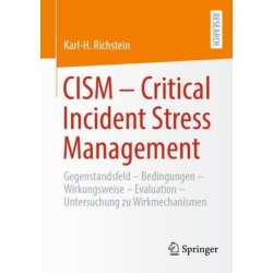 CISM  - Critical Incident Stress Management: Gegenstandsfeld - Bedingungen - Wirkungsweise - Evaluation - Qualitative und quantitative Studie zu Wirkmechanismen des CISM