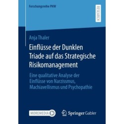 Einflusse der Dunklen Triade auf das Strategische Risikomanagement: Eine qualitative Analyse der Einflusse von Narzissmus, Machiavellismus und Psychopathie