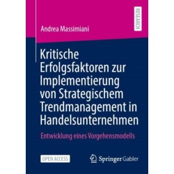 Kritische Erfolgsfaktoren zur Implementierung von Strategischem Trendmanagement in Handelsunternehmen: Entwicklung eines Vorgehensmodells
