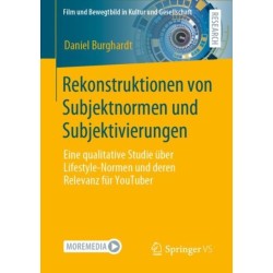 Rekonstruktionen von Subjektnormen und Subjektivierungen: Eine qualitative Studie uber Lifestyle-Normen und deren Relevanz fur YouTuber