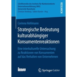 Strategische Bedeutung kulturabhangiger Konsumentenreaktionen: Eine interkulturelle Untersuchung zu Reaktionen von Konsumenten auf das Verhalten von Unternehmen