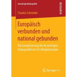 Europaisch verbunden und national gebunden: Die Europaisierung der Auswartigen Kulturpolitik der EU-Mitgliedstaaten