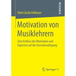 Motivation von Musiklehrern: Zum Einfluss der Motivation und Expertise auf die Stressbewaltigung