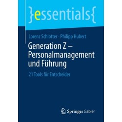 Generation Z – Personalmanagement und Fuhrung: 21 Tools fur Entscheider