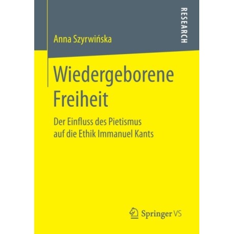 Wiedergeborene Freiheit: Der Einfluss des Pietismus auf die Ethik Immanuel Kants