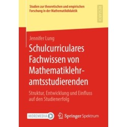 Schulcurriculares Fachwissen von Mathematiklehramtsstudierenden: Struktur, Entwicklung und Einfluss auf den Studienerfolg