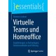 Virtuelle Teams und Homeoffice: Empfehlungen zu Technologien, Arbeitsmethoden und Fuhrung
