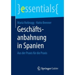 Geschaftsanbahnung in Spanien: Aus der Praxis fur die Praxis