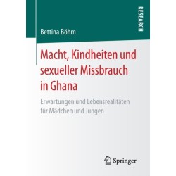 Macht, Kindheiten und sexueller Missbrauch in Ghana: Erwartungen und Lebensrealitaten fur Madchen und Jungen