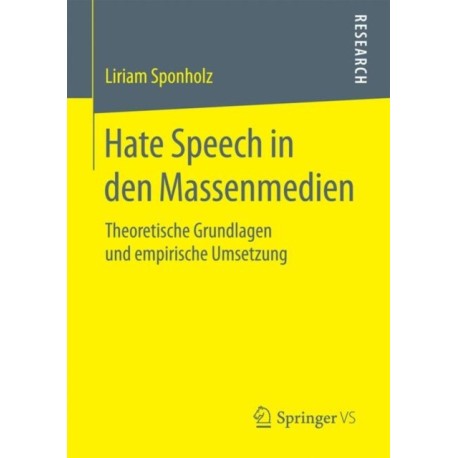 Hate Speech in den Massenmedien: Theoretische Grundlagen und empirische Umsetzung