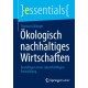 Okologisch nachhaltiges Wirtschaften: Grundlagen einer zukunftsfahigen Entwicklung