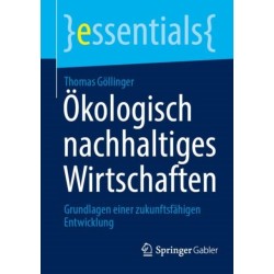 Okologisch nachhaltiges Wirtschaften: Grundlagen einer zukunftsfahigen Entwicklung