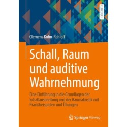 Schall, Raum und auditive Wahrnehmung: Eine Einfuhrung in die Grundlagen der Schallausbreitung und der Raumakustik mit Praxisbeispielen und Ubungen