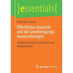 Offentliches Baurecht und die Genehmigungsvoraussetzungen: Schnelleinstieg fur Architekten und Bauingenieure