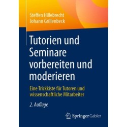 Tutorien und Seminare vorbereiten und moderieren: Eine Trickkiste fur Tutoren und wissenschaftliche Mitarbeiter