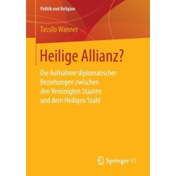 Heilige Allianz?: Die Aufnahme diplomatischer Beziehungen zwischen den Vereinigten Staaten und dem Heiligen Stuhl