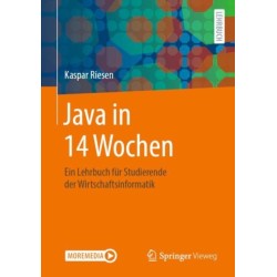 Java in 14 Wochen: Ein Lehrbuch fur Studierende der Wirtschaftsinformatik