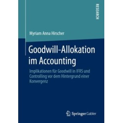 Goodwill-Allokation im Accounting: Implikationen fur Goodwill in IFRS und Controlling vor dem Hintergrund einer Konvergenz