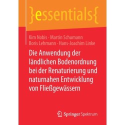 Die Anwendung der landlichen Bodenordnung bei der Renaturierung und naturnahen Entwicklung von Fließgewassern